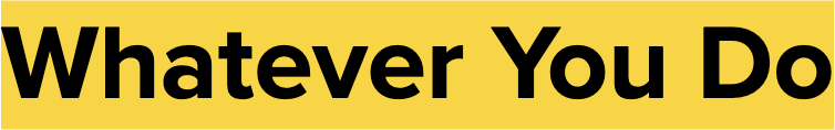 Whatever You Do